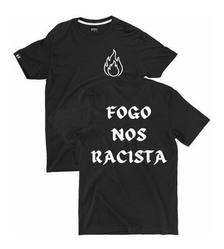 Camisa Basica Blusa Unissex Frase Fogo Nos Racistas