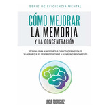 Como Mejorar La Memoria Y La Concentracion: Tecnicas Para A, De Sin Especificar. Editorial Imagen (august 22, 2015), Tapa Blanda En Español, 2020