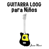 Libro: Guitarra Loog Para Niños: Música Clásica, Villancicos