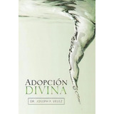 Adopci N Divina, De Dr Joseph F Velez. Editorial Westbow Press, Tapa Dura En Español