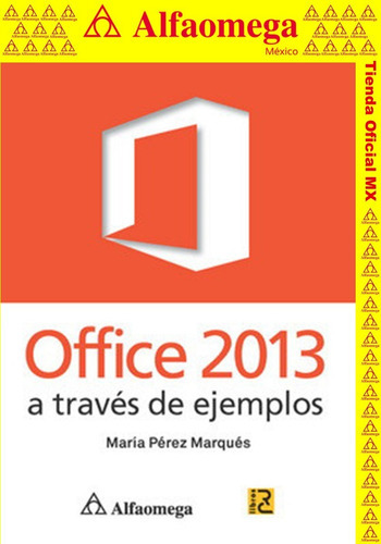 Libro Ao Officce 2013 A Través De Ejemplos, De Pérez, Maria. Editorial Alfaomega Grupo Editor, Tapa Blanda, Edición 1 En Español, 2013