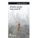 Pueden Suceder Estas Cosas? Ii, De Bierce, Ambrose. Editorial Gárgola Ediciones En Español