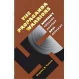 The Propaganda Warriors : America's Crusade Against Nazi Germany, De Clayton D. Laurie. Editorial University Press Of Kansas, Tapa Dura En Inglés