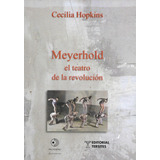Meyerhold, El Teatro De La Revolución De Cecilia Hopkins