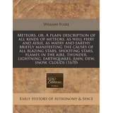 Meteors, Or, A Plain Description Of All Kinds Of Meteors, As