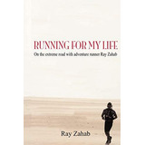 Running For My Life: On The Extreme Road With Adventure Runner Ray Zahab, De Zahab, Ray. Editorial Insomniac Press, Tapa Blanda En Inglés