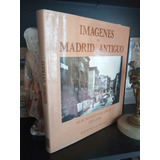 Imágenes Del Madrid Antiguo - Álbum Fotográfico 1857-1939