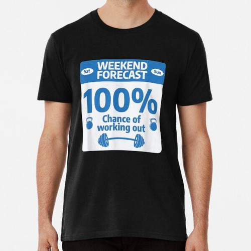 Remera Weekend Forecast 100 Chance Of Working Out Gym Love G