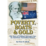 Poverty, Boats & Gold: The Story Of William Lawrence Snr: An American-australian Pioneer., De Birch, Peter B.. Editorial Oem, Tapa Blanda En Inglés