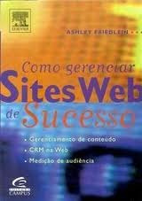Como Gerenciar Sites Web De Sucesso - Ashley Friedlein