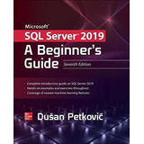 Microsoft Sql Server 2019 A Beginners Guide, Seventh, De Petkovic, Dusan. Editorial Mcgraw Hill En Inglés