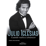 Julio Iglesias Cuando Vuelva A Amanecer - Lopez Martinez,...