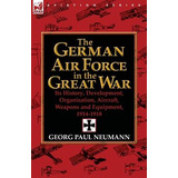 Libro The German Air Force In The Great War : Its History...