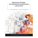 Manual Para El Diseño De Instalaciones Manufactureras Y De Servicios, De Bertha Díaz Y María Teresa Noriega. Editorial Universidad De Lima, Tapa Blanda En Español, 2018