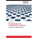 Libro: Fundamentos De Computación Cuántica: Orientados A La