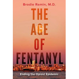 Libro The Age Of Fentanyl : Ending The Opioid Epidemic - ...