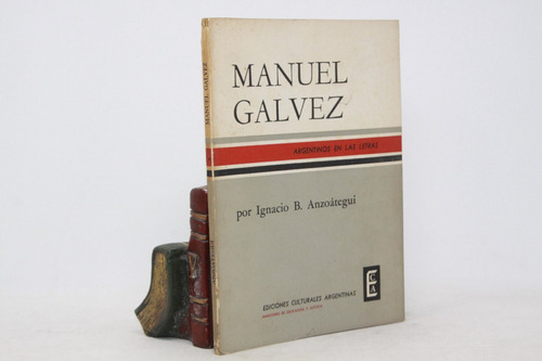 Ignacio B Anzoátegui - Manuel Gálvez - Ed Culturales Argent