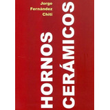 Hornos Ceramicos - Fernandez Chiti - Como Hacer Horno Casero