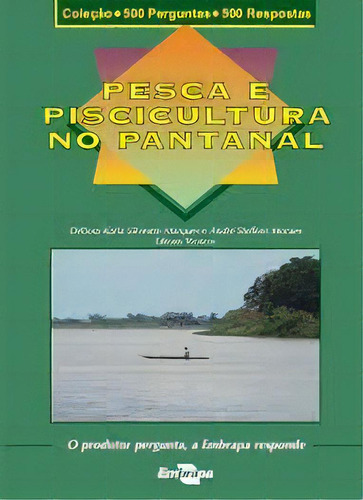 Coleção 500 Perguntas 500 Respostas - Pesca E Piscicultura No Pantanal, De Vários. Editora Embrapa, Edição 1 Em Português