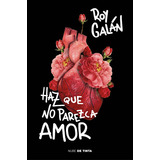 Haz Que No Parezca Amor, De Galán, Roy. Serie Ah Imp Editorial Nube De Tinta, Tapa Blanda En Español, 2019