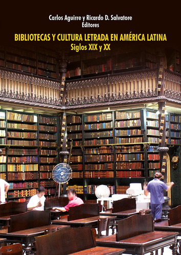 Bibliotecas Y Cultura Letrada En América Latina, De Ricardo D Salvatore Y Carlos Aguirre. Fondo Editorial De La Pontificia Universidad Católica Del Perú, Tapa Blanda En Español, 2018