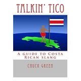 Libro Talkin' Tico: A Guide To Costa Rican Slang - Green,...