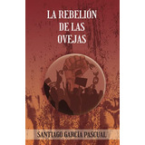 La Rebelion De Las Ovejas -los Lobos Con Piel De Cordero-