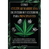 Libro: Como Cultivar Marihuana De Interior Y Exterior Para P