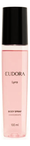 Body Spray Lyra Desodorante Corporal Eudora- Proteção, Perfumação, Frescor 100 Ml
