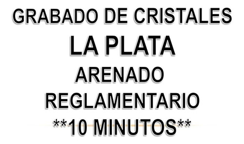 Grabado De Cristales Arenado Reglamentario La Plata