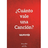 Libro: ¿cuánto Vale Un Canción?. Wayo, Wayo. Ediciones Ruser