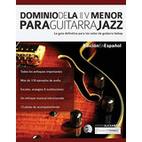 Dominio De La Ii V Menor Para Guitarra Jazz, De Joseph Alexander., Vol. N/a. Editorial Www Fundamentalchanges Com, Tapa Blanda En Español, 2019