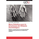 Libro: Mano Robótica Para La Enseñanza Del Alfabeto Dactolol