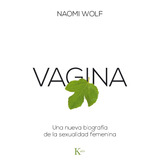 Vagina: Una Nueva Biografía De La Sexualidad Femenina, De Wolf, Naomi. Editorial Kairos, Tapa Blanda En Español, 2014