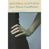 Mentiras Aceptadas - Guelbenzu, Jose Mari, De Guelbenzu, Jose Mari. Editorial Siruela En Español