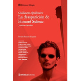 La Desaparicion De Honore Subrac Y Otros Cuentos - A, De Apollinaire, Guillaume. Editorial Dedalus En Español