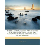 The Sin And Danger Of Popery: God's Vengeance On Persecutors; And Man's Wrath Turn'd To God's Pra..., De Atkins, Robert. Editorial Nabu Pr, Tapa Blanda En Inglés