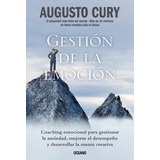 Gestión De La Emoción: Coaching Emocional Para Gestionar La Ansiedad, Mejorar El Desempeño Y Desarrollar La Mente Creativa, De Cury, Augusto. Editorial Oceano, Tapa Blanda En Español, 2022