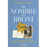 Mi Nombre Es Broni: El Relato Estremecedor De Un Niño Judío Que Sobrevivió Al Holocausto En El Gueto De Lodz, De Zajbert, Bronislaw. Serie Biografía Editorial Debate, Tapa Blanda En Español, 2022