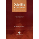 Libro Dale Like Si Me Amas. Ópera En Un Acto. Partitura Gen