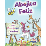 Libro: Abejita Feliz Con Unicornio Jazz Y Amigos: En Espanol