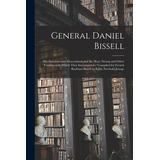 Libro General Daniel Bissell: His Ancestors And Descendan...