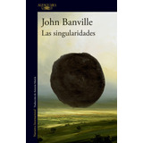 Las Singularidades, De John Banville. Editorial Alfaguara, Tapa Blanda En Español, 2023