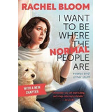 Libro I Want To Be Where The Normal People Are : Essays A...