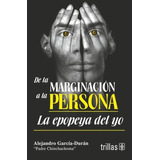 De La Marginación A La Persona La Epopeya Del Yo, De Garcia-duran, Alejandro Padre Chinchachoma., Vol. 1. Editorial Trillas, Tapa Blanda, Edición 1a En Español, 1993