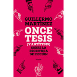 Libro Once Tesis (y Antítesis) Sobre La Escritura De Ficción - Guillermo Martínez - Paidós
