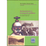 Automotores Y Transporte Público. Un Acercamiento Desde Lo, De Ilse Angélica Álvarez Palma (coordinadora). Serie 6078509270, Vol. 1. Editorial Mexico-silu, Tapa Blanda, Edición 2017 En Español, 2017