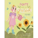 Forte Como Um Girassol: Forte Como Um Girassol, De Nunez, Emilia. Editora Tibi Livros, Capa Mole, Edição 1 Em Português, 2023