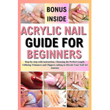 Libro: Acrylic Nail Guide For Beginners: Step-by-step With I