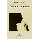 Cuentos Completos - Ricardo Piglia - Libro Nuevo - Anagrama